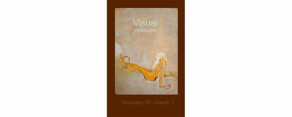 VISUAL "MESSAGES" - February 14 - March 1, 2012