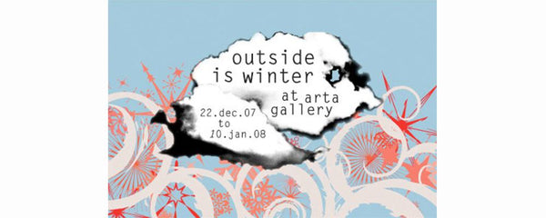 OUTSIDE IS WINTER - December 22 - January 10, 2008